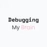 Profile picture of Debugging My Brain